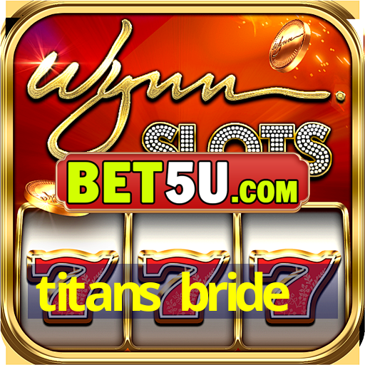 titans bride